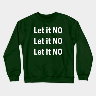 Let it NO Crewneck Sweatshirt